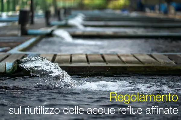 Regolamento sul riutilizzo delle acque reflue affinate